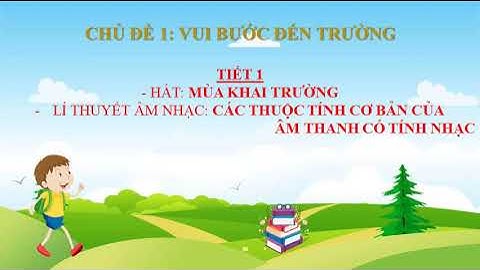 Âm nhạc 6 - Bài 1: Các thuộc tính cơ bản của âm thanh có tính nhạc (Thầy Đặng Văn Hữu Phước)