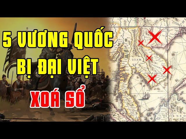 Tiết Lộ 5 Cái Tên Đã Bị Đại Việt Gạch Tên Khỏi Lịch Sử Bản Đồ Thế Giới | Việt Sử Toàn Thư class=