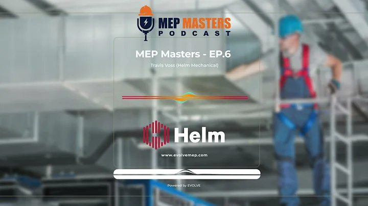 MEP MASTERS Ep. 5 Travis Voss (Helm Mechanical)