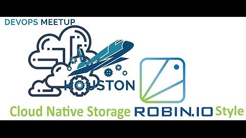 2021/08/22 Houston DevOps Meetup: Cloud Native Storage, Robin.io Style