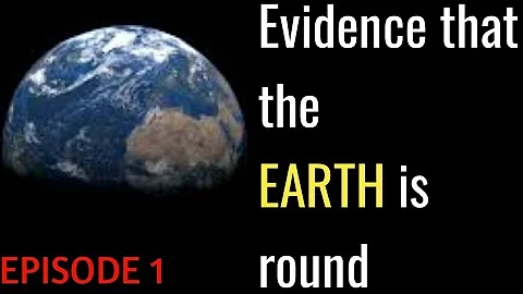 EVIDENCE THAT THE EARTH IS ROUND || Full episode b...