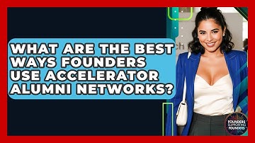 What Are The Best Ways Founders Use Accelerator Alumni Networks? - Founders Supporting Founders