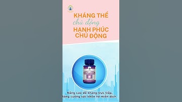 KHÁNG THỂ CHỦ ĐỘNG - HẠNH PHÚC CHỦ ĐỘNG cùng Gia Đình Alpha I CHĂM SÓC SỨC KHỎE CHỦ ĐỘNG