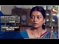 Crime Patrol | Unexpected Tragedy | Crime Against Women | Full Episode