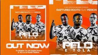 Raptured Roots ft Perion Pelo E Tola (Official Audio)