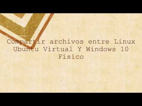 Compartir archivos entre Linux Ubuntu virtual y Windows 10 físico