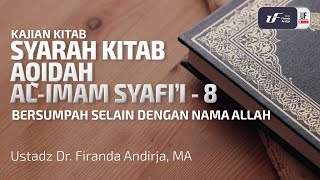 Syarah Kitab Aqidah Al-Imam Syafii #8 - Bersumpah Dgn Selain Nama Allah - Ust Dr. Firanda Andirja