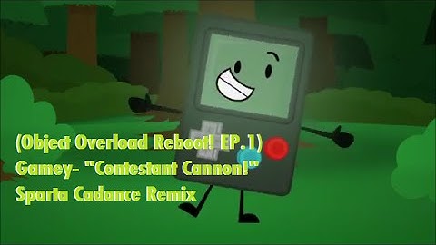 [Object Overload] Gamey- "Contestant Cannon!" Sparta Cadance Remix