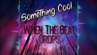 [Big Room House] Something Cool - When The Beat Drops