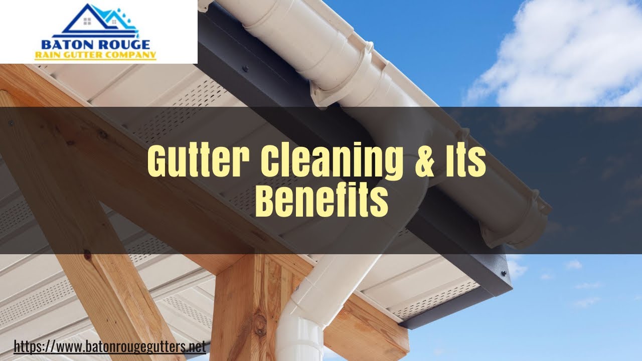 The Benefits Of Cleaning Your Gutter Get Your Quote At Baton Rouge