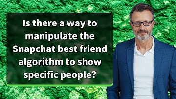 Is there a way to manipulate the Snapchat best friend algorithm to show specific people?