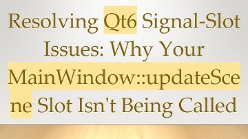 Resolving Qt6 Signal-Slot Issues: Why Your MainWindow::updateScene Slot Isn