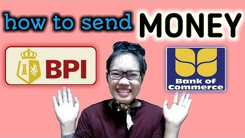 HOW TO TRANSFER MONEY BPI TO BANK OF COMMERCE