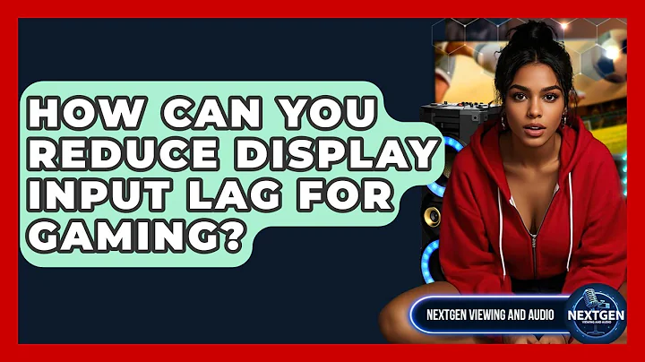 How Can You Reduce Display Input Lag For Gaming? - NextGen Viewing and Audio