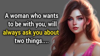 A woman who wants to be with you, she is always asking you about two things... | Hundred Quotes