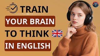 How to Train Your Brain to Think in English | English Listening Practice|Learn English With Podcast