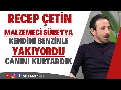 Recep Çetin: Malzemeci Süreyya  kendini benzinle yakıyordu. Daum'a sigara üfledim. Beni PSV istedi.