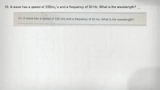 10. A wave has a speed of 100m/s and a frequency of 50 Hz. What is the wavelength __