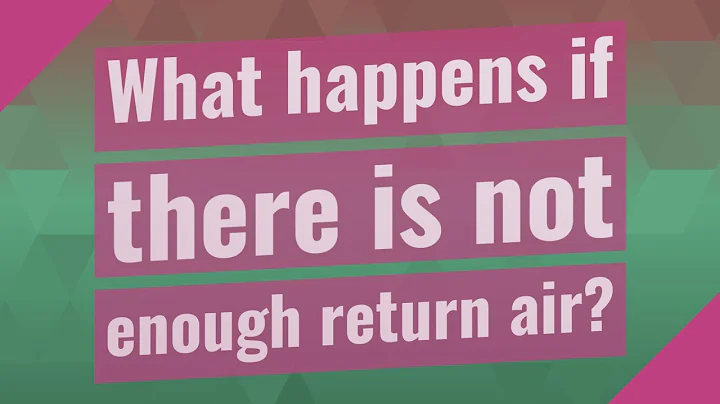 What happens if there is not enough return air?
