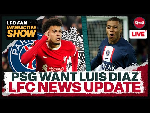 PSG WANT LUIS DIAZ |  LFC Transfer Update