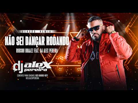 NÃO SEI DANÇAR RODANDO REMIX - ROBSON BRAAZZ FEAT. DJ ALEX PEREIRA