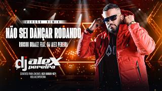 NÃO SEI DANÇAR RODANDO REMIX - ROBSON BRAAZZ FEAT. DJ ALEX PEREIRA