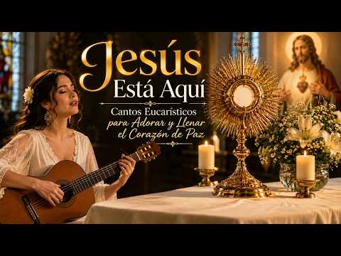 Jesús Está Aquí | Cantos Eucarísticos para Adorar y Llenar el Corazón de Paz | Música Católica