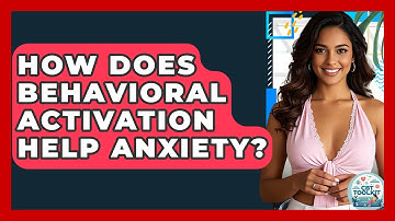 How Does Behavioral Activation Help Anxiety? - CBT Toolkit