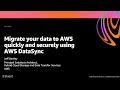 AWS re:Invent 2020: Migrate your data to AWS quickly and securely using AWS DataSync