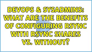 DevOps & SysAdmins: What are the benefits of configuring rsync with rsync shares vs. without? Net Worth