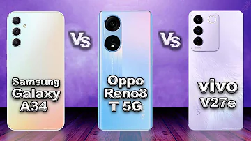 Samsung Galaxy A34 VS Oppo Reno8 T 5G Vs vivo V27e