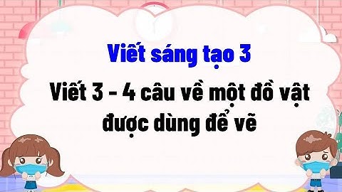 Viết 3 - 4 câu về một đồ vật được dùng để vẽ