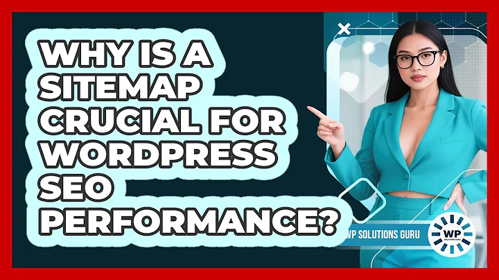 Why Is A Sitemap Crucial For WordPress SEO Performance? - WP Solutions Guru