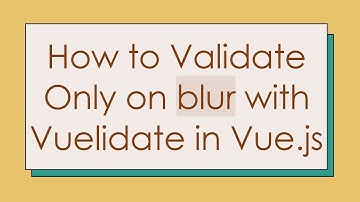 How to Validate Only on blur with Vuelidate in Vue.js