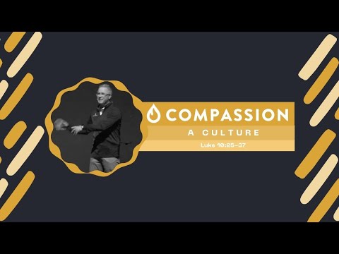 Creating a Culture of Compassion | Luke 10:25-37 | Stephen Willis | 01/30/22 | 10:30am