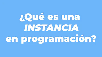 ¿Qué significa la palabra instancias?