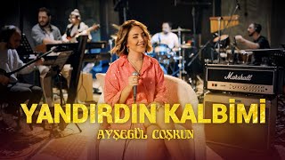 Ayşegül Coşkun - YANDIRDIN KALBİMİ (Akustik)