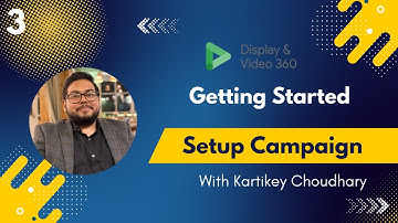 3. How to Setup DV360 Campaign