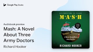 Mash: A Novel About Three Army Doctors by Richard Hooker · Audiobook preview