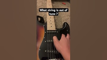 Did you know what string is out of tune?
