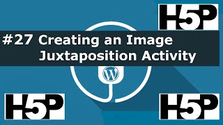 #27 interactive student activities - H5P Creating an Image Juxtaposition (WP) Tutorial
