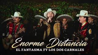 Los Dos Carnales ❌ El Fantasma - Enorme Distancia