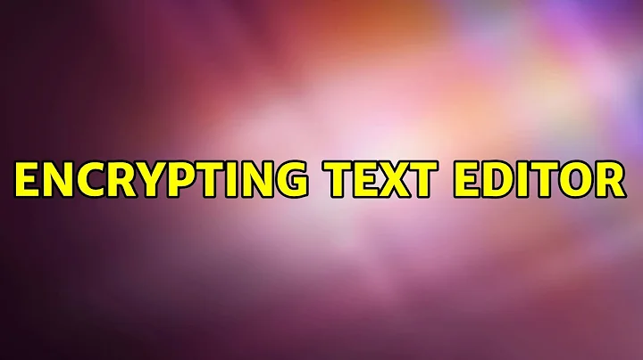 Ubuntu: encrypting text editor (7 Solutions!!)