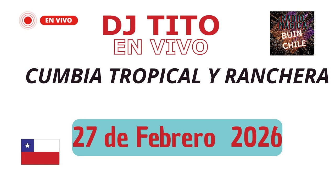 🔴 Cumbia, tropical y Ranchera 27 de febrero 2026 Dj Tito  Radio Mágica Buin Chile EN VIVO
