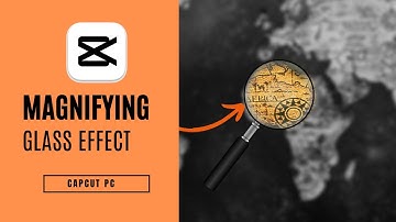 Magnifying Glass Effect in CapCut PC | Step-By-Step Guide