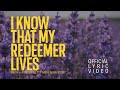 I Know That My Redeemer Lives (Official Lyric Video) - Keith & Kristyn Getty, Laura Story