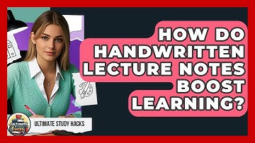How Do Handwritten Lecture Notes Boost Learning? - Ultimate Study Hacks