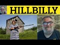 🔵 Hillbilly Meaning - Hillbilly Examples - Hillbilly Defined - US Informal - Hillbilly