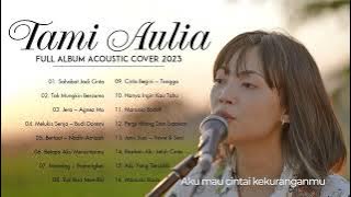 Tami Aulia Full Album Terbaru 2023 | Sahabat Jadi Cinta, Tak Mungkin Bersama