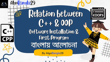 Relation between C++ and OOP | Software Installation | OOP in C++ | বাংলা টিউটোরিয়াল | Class - 02